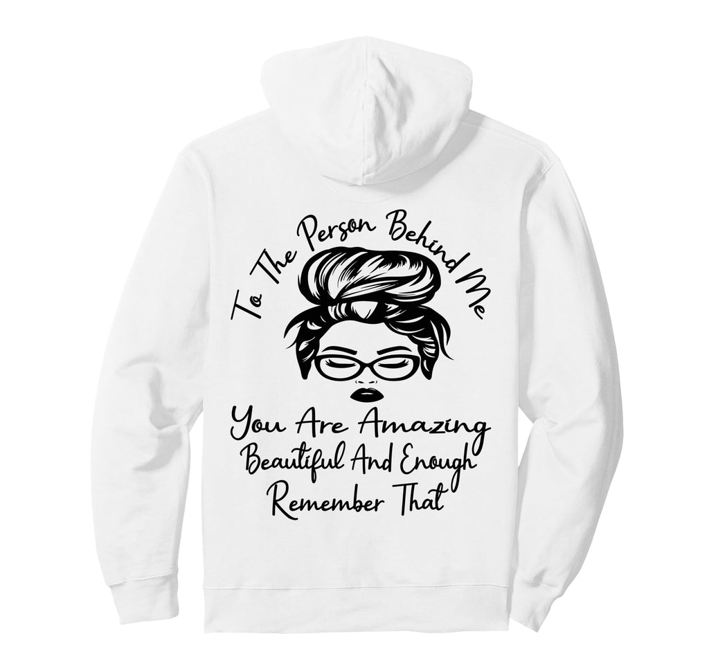 To Person Behind Me You Are Amazing Hoodie - Fun Novelty Design Men Women - T-Shirt, Sweatshirt, Hoodie