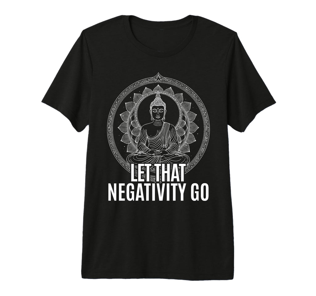 Let That Negativity Go Spiritual Buddhism T-Shirt - Graphic Print Unisex - T-Shirt, Sweatshirt, Hoodie