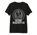 Let That Negativity Go Spiritual Buddhism T-Shirt - Graphic Print Unisex - T-Shirt, Sweatshirt, Hoodie
