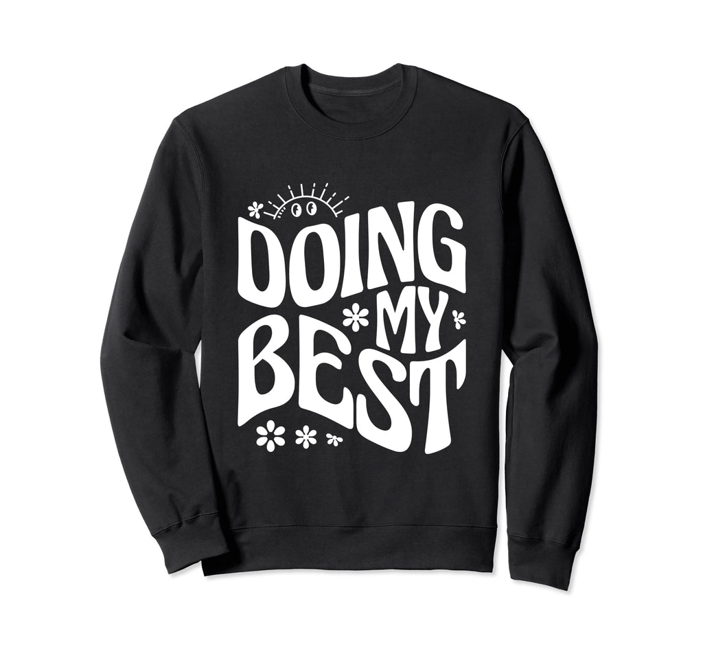 Self Love Doing My Best Sweatshirt - Graphic Print Unisex - T-Shirt, Sweatshirt, Hoodie
