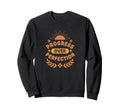 Progress Over Perfection Nature Sweatshirt - Graphic Print for Adults - T-Shirt, Sweatshirt, Hoodie