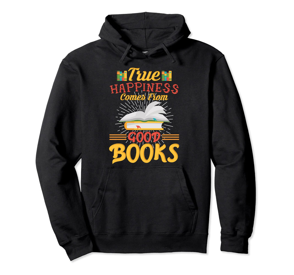 True Happiness Comes From Good Books Hoodie - Graphic Print for Adults - T-Shirt, Sweatshirt, Hoodie