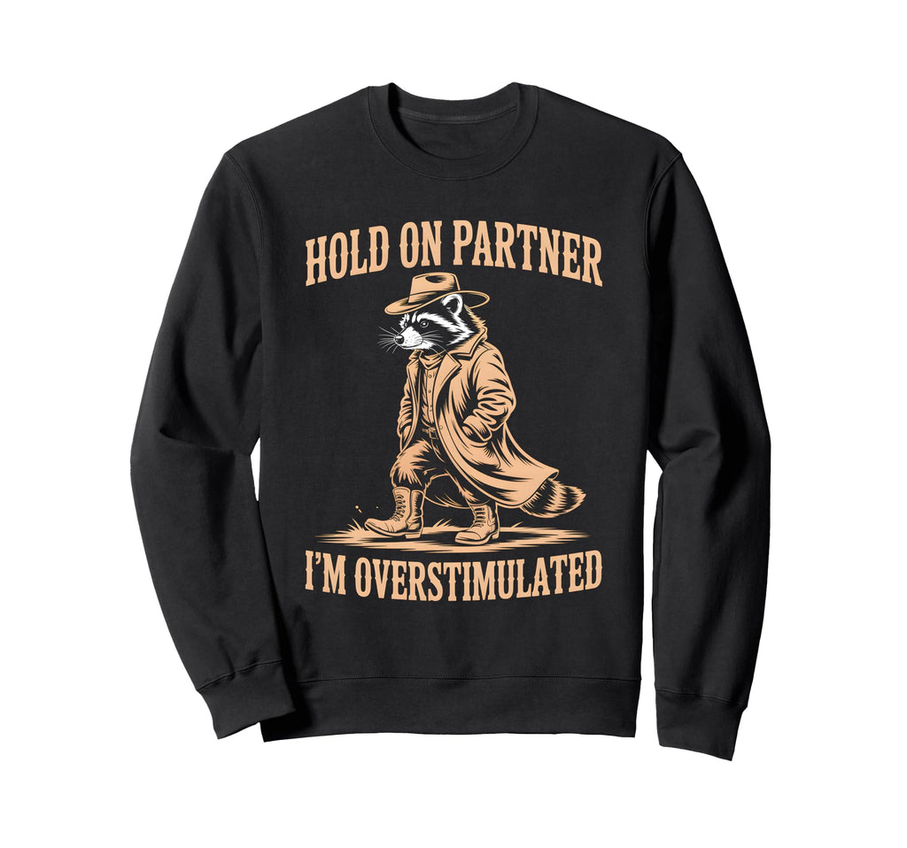 Hold Partner Im Overstimulated Funny Sweatshirt - Minimalist Print Unisex - T-Shirt, Sweatshirt, Hoodie