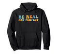Be Real Not Depression And Mental Hoodie - Minimalist Print for Adults - T-Shirt, Sweatshirt, Hoodie