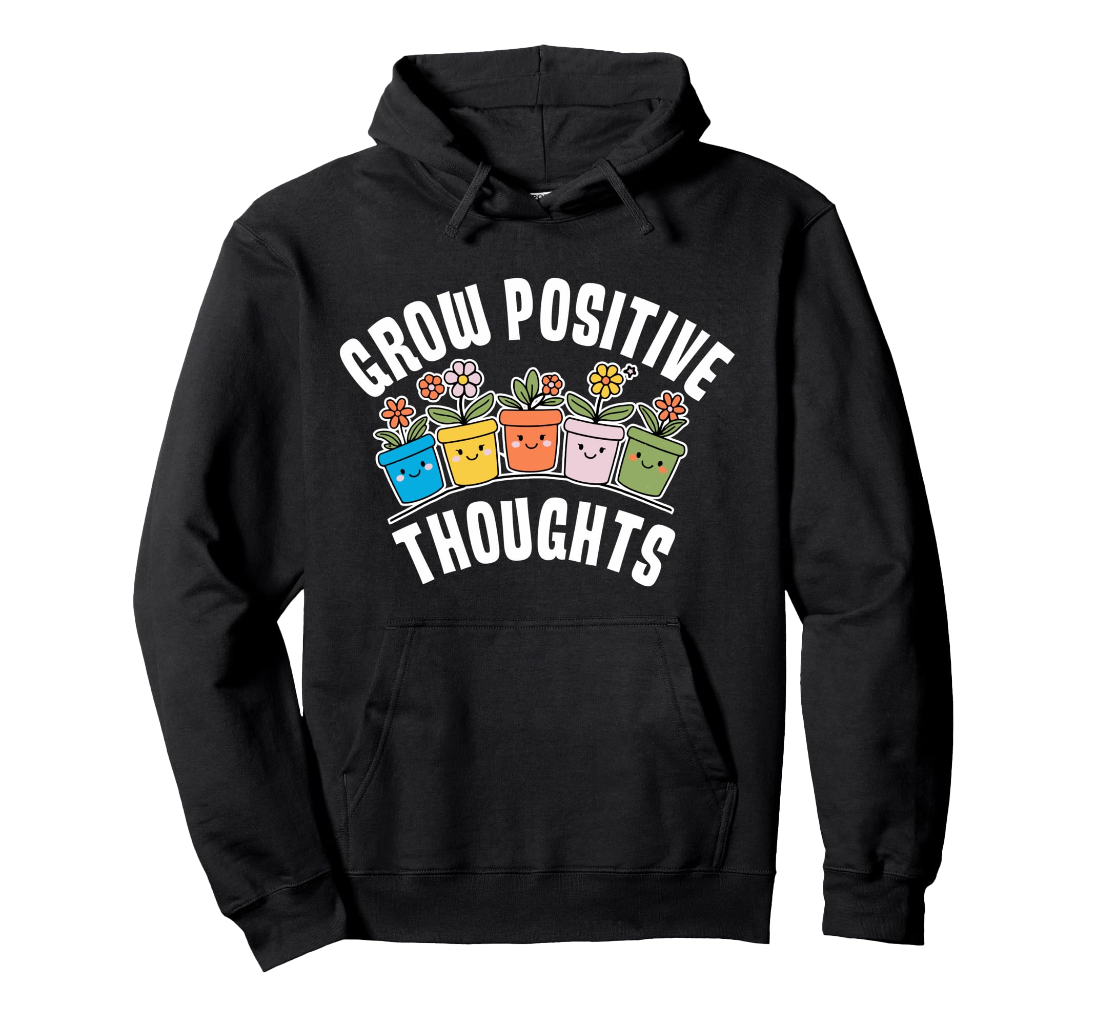 Grow Positive Thoughts Positive Message Hoodie - Graphic Print for Adults - T-Shirt, Sweatshirt, Hoodie