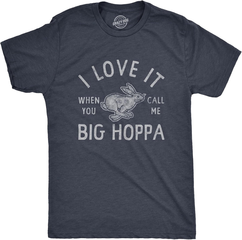 Mens I Love It When You Call Me Big Hoppa T Shirt Funny Easter Sunday Bunny Rabbit Tee for Guys - T-Shirt, Sweatshirt, Hoodie
