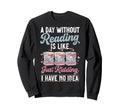 Day Without Reading Is Like Just Sweatshirt - Trendy Graphic for Adults - T-Shirt, Sweatshirt, Hoodie