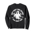 Dont Ghost Your Feelings Halloween Sweatshirt - Aesthetic Graphic Unisex - T-Shirt, Sweatshirt, Hoodie