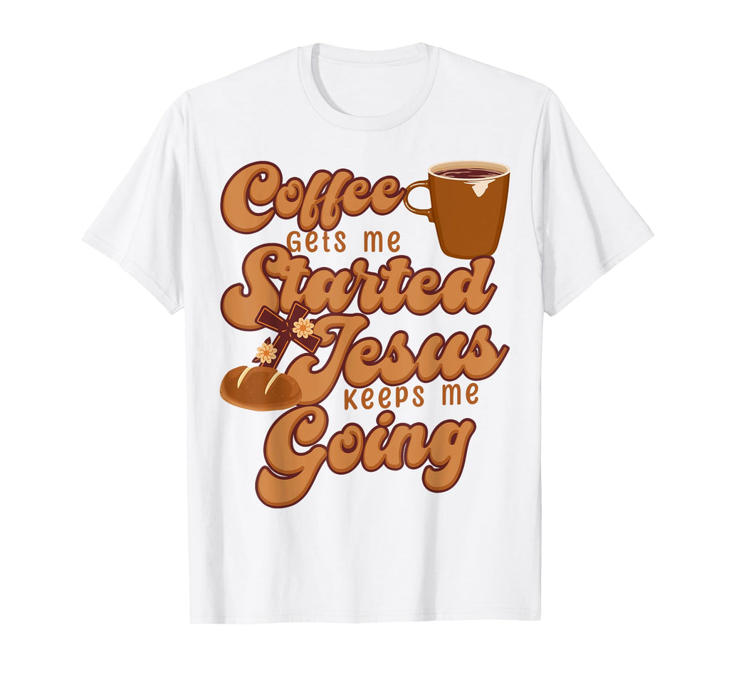 Coffee Gets Me Started Jesus Keeps T-Shirt - Fun Novelty Design for Adults - T-Shirt, Sweatshirt, Hoodie