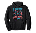 When Doubt Overthink It Out Hoodie - Streetwear Style for Adults - T-Shirt, Sweatshirt, Hoodie