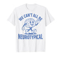 Neurodivergent We Cant All Be T-Shirt - Aesthetic Graphic Men Women - T-Shirt, Sweatshirt, Hoodie