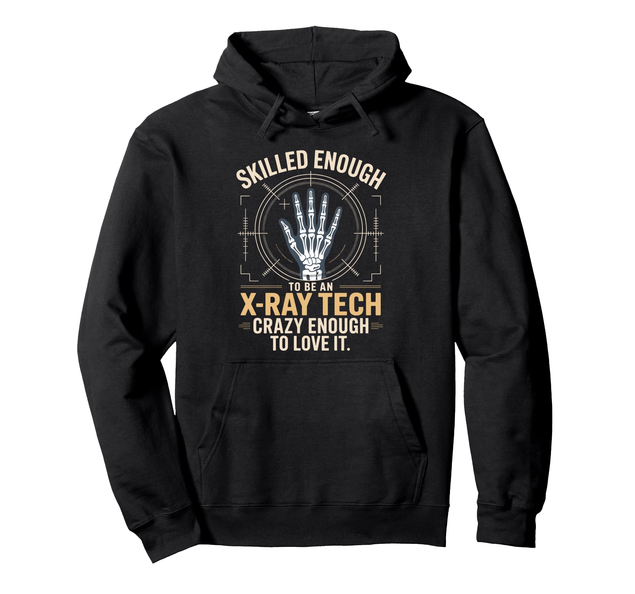 Skilled Enough To Be X Ray Tech Crazy Hoodie - Unique Graphic Unisex - T-Shirt, Sweatshirt, Hoodie