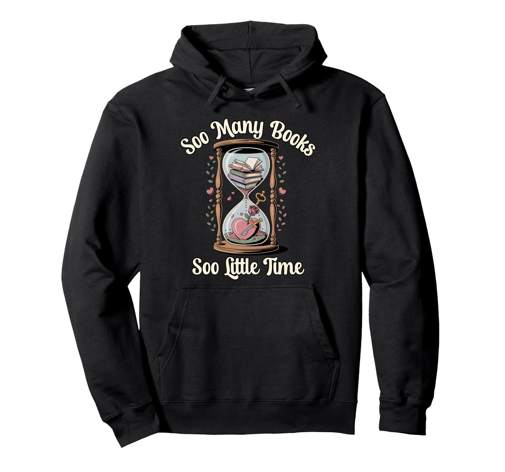 Book Lover Soo Many Books Soo Little Time Hoodie - Streetwear Style Unisex - T-Shirt, Sweatshirt, Hoodie