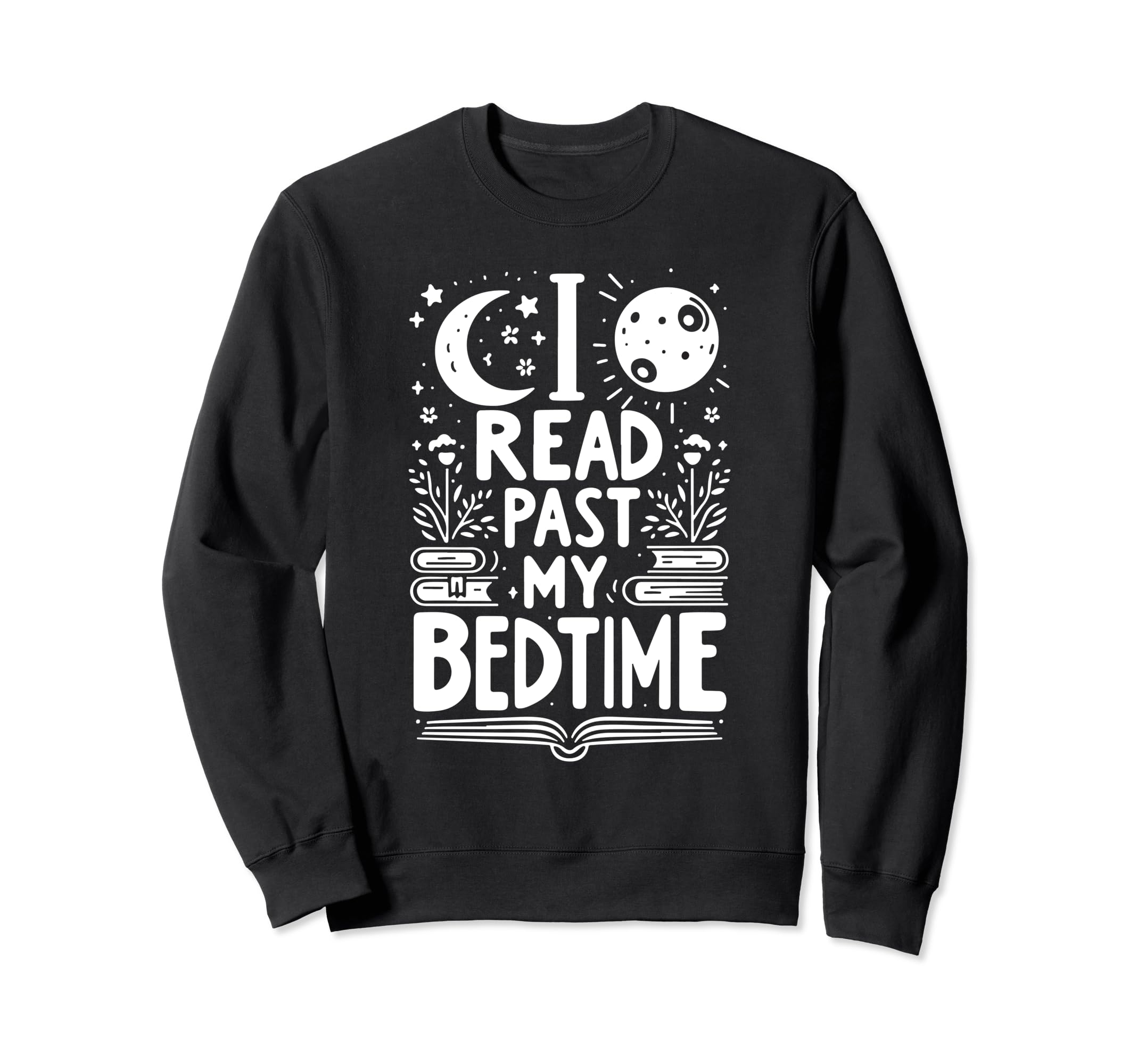 I Read Past My Bedtime Sweatshirt - Casual Everyday Wear Men Women - T-Shirt, Sweatshirt, Hoodie