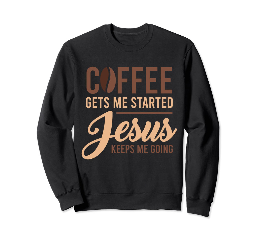 Coffee Gets Me Started Jesus Sweatshirt - Fun Novelty Design for Adults - T-Shirt, Sweatshirt, Hoodie