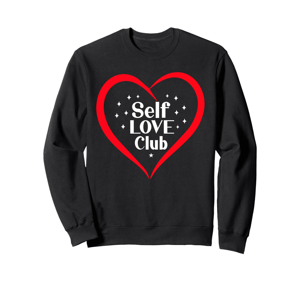 Self Love Club Motivational Sweatshirt - Streetwear Style Men Women - T-Shirt, Sweatshirt, Hoodie