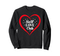 Self Love Club Motivational Sweatshirt - Streetwear Style Men Women - T-Shirt, Sweatshirt, Hoodie