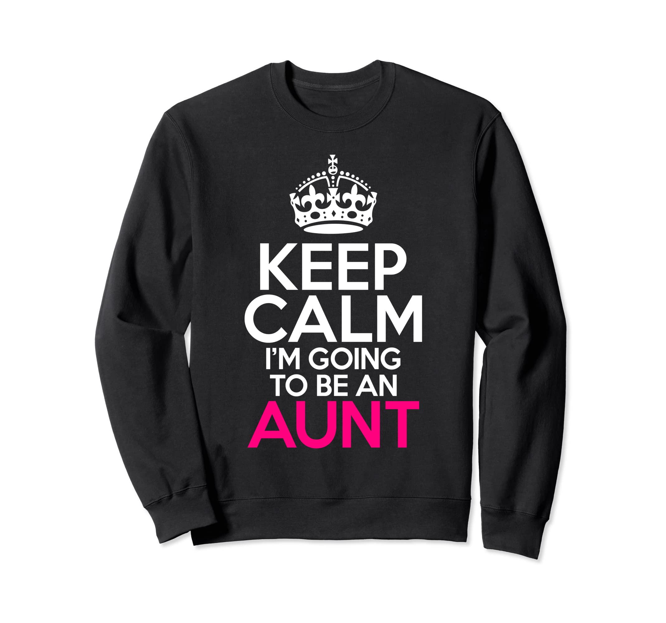 Keep Calm Im Going To Be Aunt Sweatshirt - Minimalist Print for Adults - T-Shirt, Sweatshirt, Hoodie