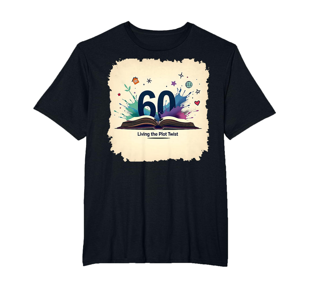 60 And Living Plot Twist Birthday Gift T-Shirt - Streetwear Style Unisex - T-Shirt, Sweatshirt, Hoodie
