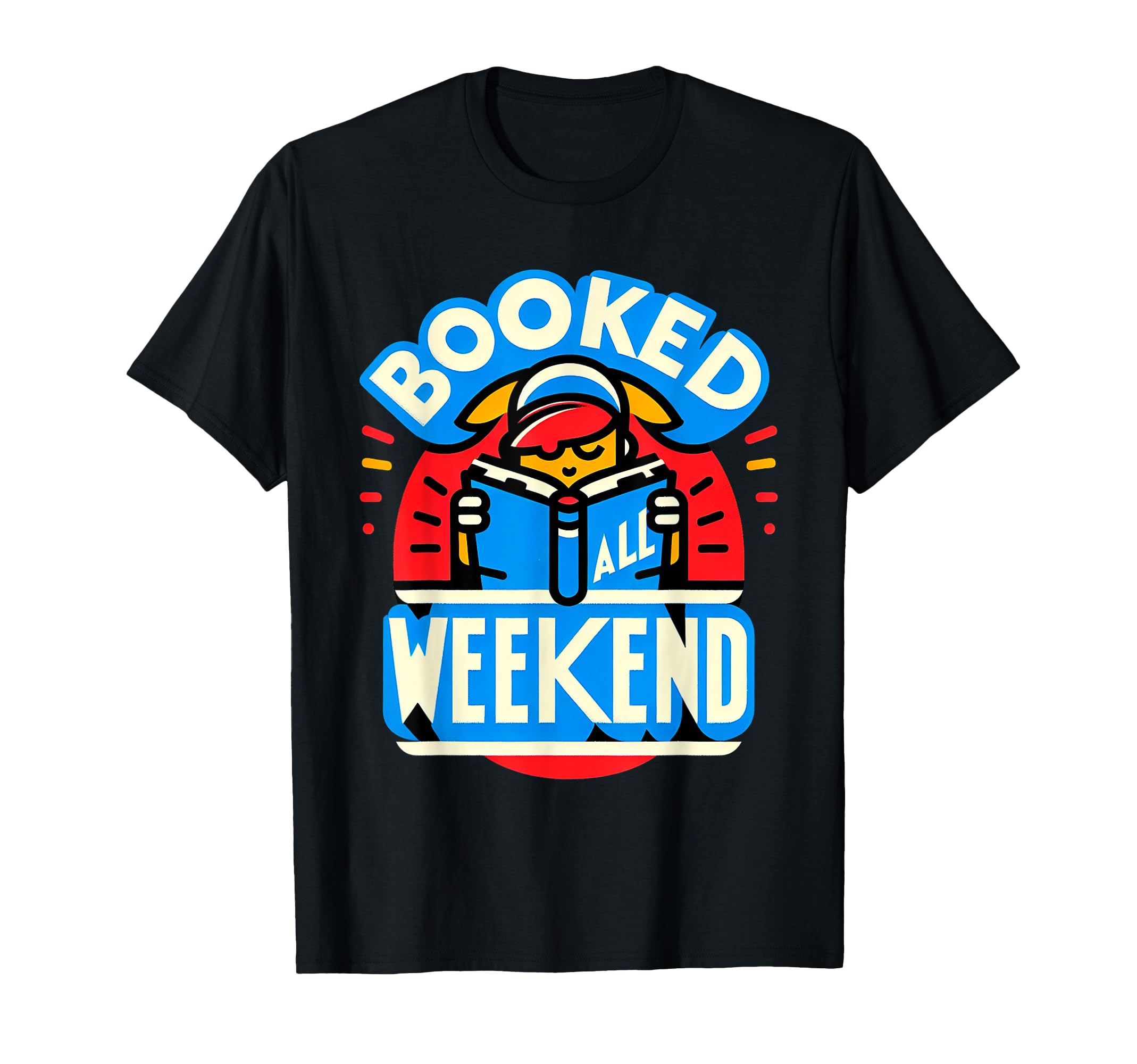 Booked All Weekend Bibliophile T-Shirt - Custom Art Print for Adults - T-Shirt, Sweatshirt, Hoodie
