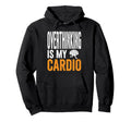 Overthinking Is My Cardio Funny Hoodie - Fun Novelty Design Men Women - T-Shirt, Sweatshirt, Hoodie