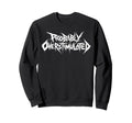 Probably Overstimulated Heavy Metal Sweatshirt - Custom Art Print Unisex - T-Shirt, Sweatshirt, Hoodie
