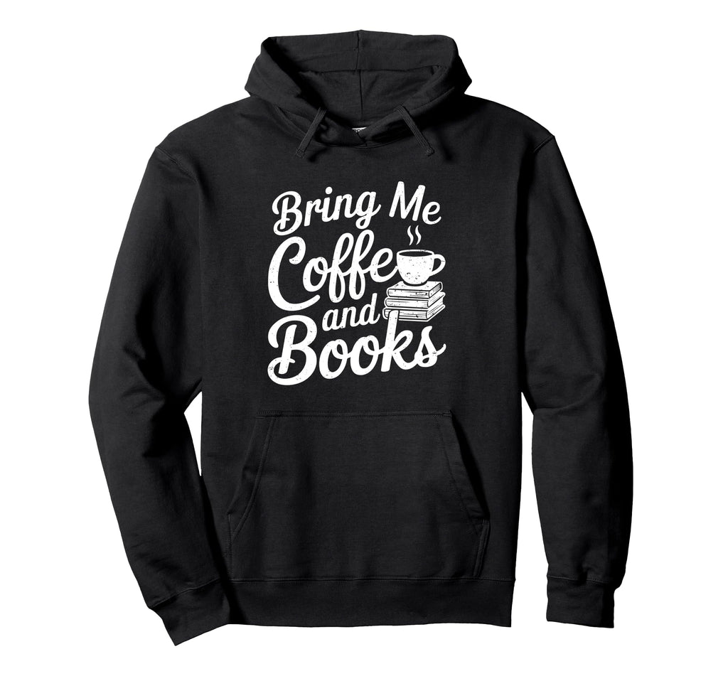 Bring Me Coffee And Books Bookish Hoodie - Streetwear Style Men Women - T-Shirt, Sweatshirt, Hoodie