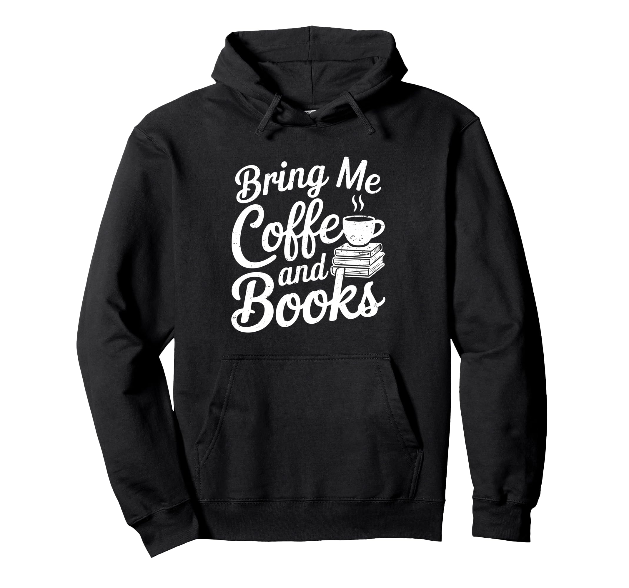 Bring Me Coffee And Books Bookish Hoodie - Streetwear Style Men Women - T-Shirt, Sweatshirt, Hoodie