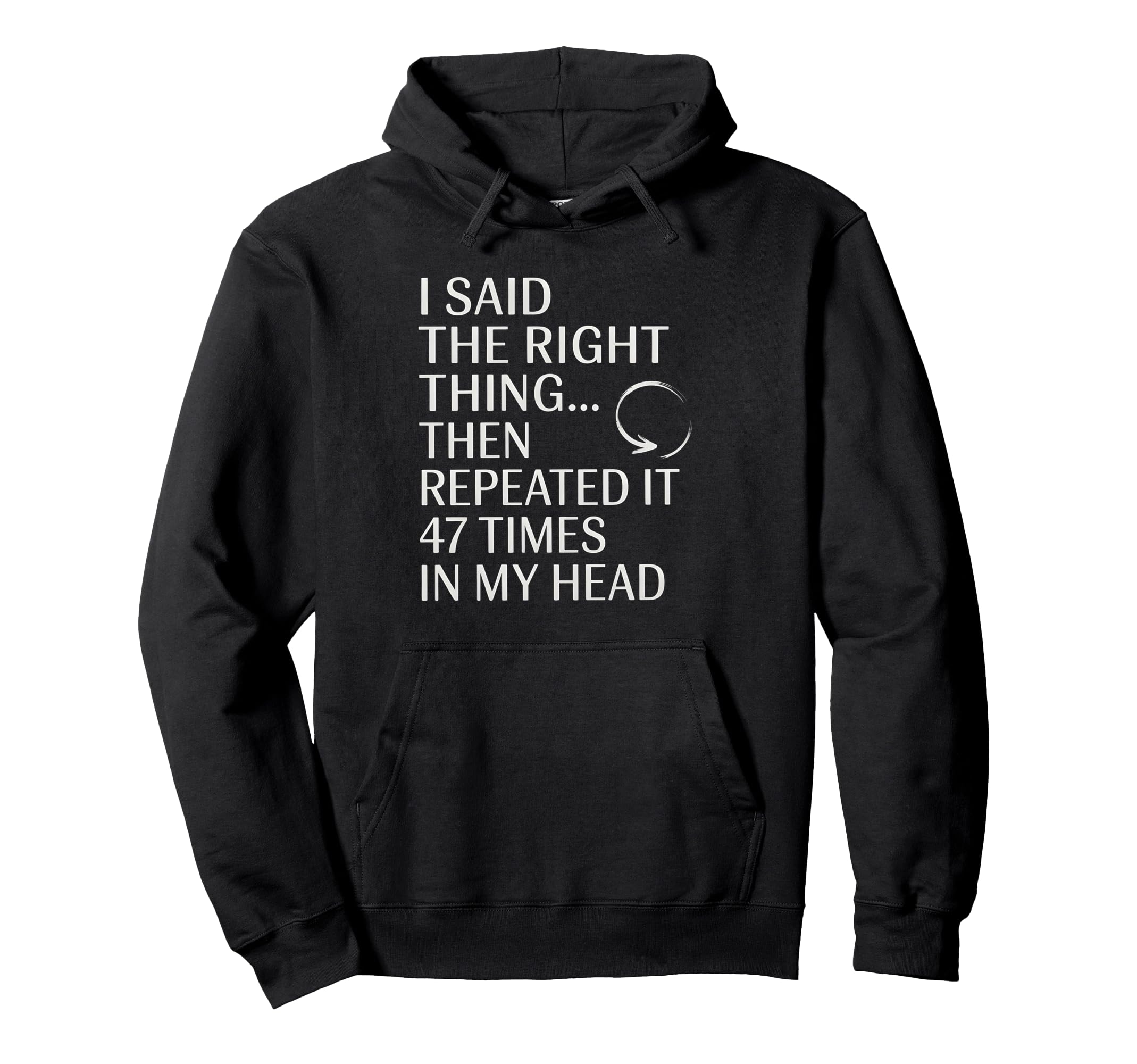 I Said Right Thing Then Repeated It Hoodie - Novelty Apparel for Adults - T-Shirt, Sweatshirt, Hoodie