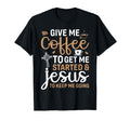 Give Me Coffee To Get Me Started And T-Shirt - Fun Novelty Design Unisex - T-Shirt, Sweatshirt, Hoodie
