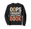 Oops I Bought Another Book Sweatshirt - Streetwear Style Unisex - T-Shirt, Sweatshirt, Hoodie