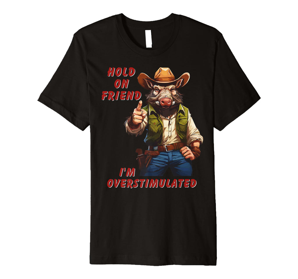 Hold Partner Im Overstimulated T-Shirt - Streetwear Style Unisex - T-Shirt, Sweatshirt, Hoodie