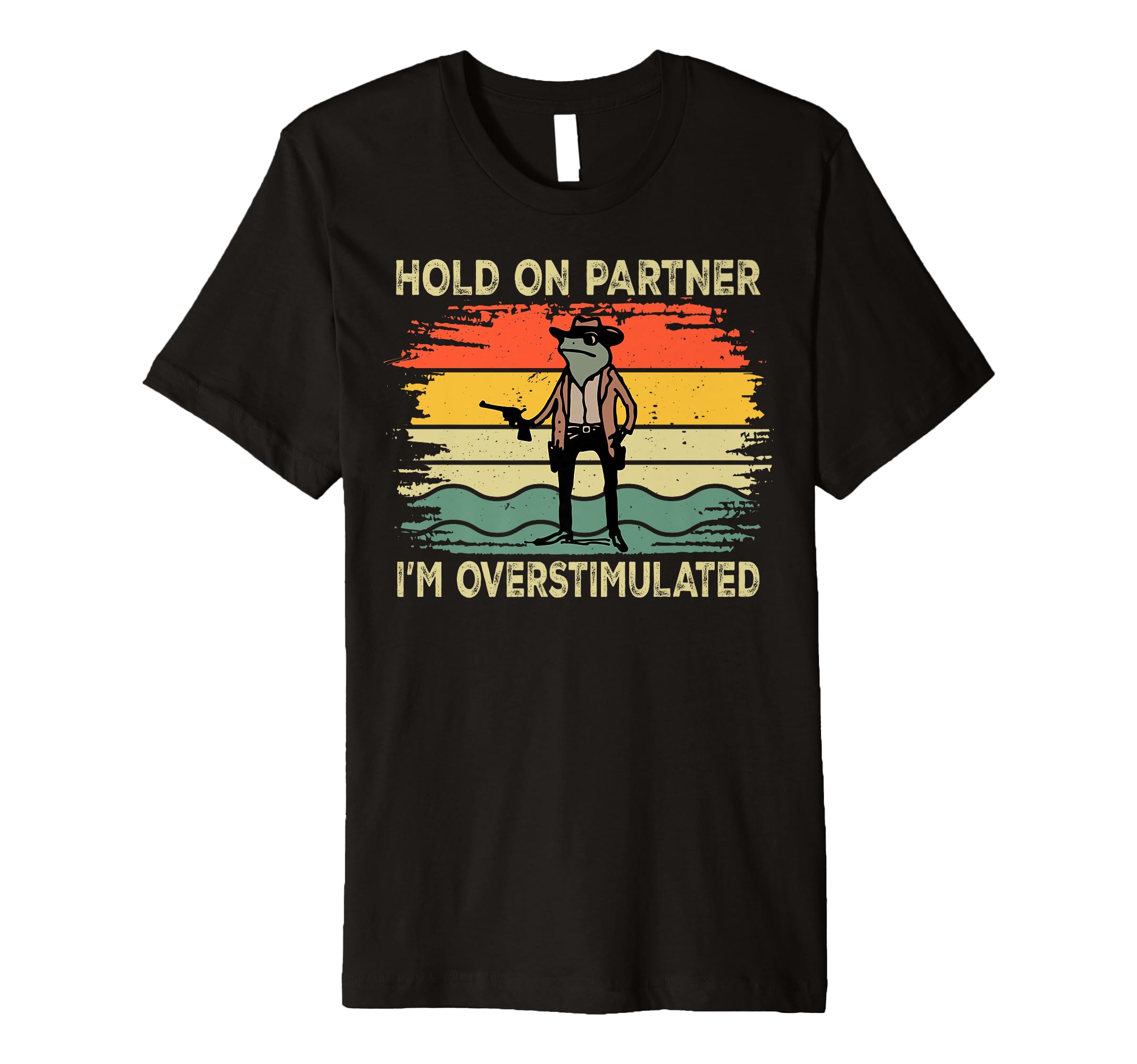 Hold Partner Im Overstimulated Cowboy T-Shirt - Trendy Graphic Men Women - T-Shirt, Sweatshirt, Hoodie