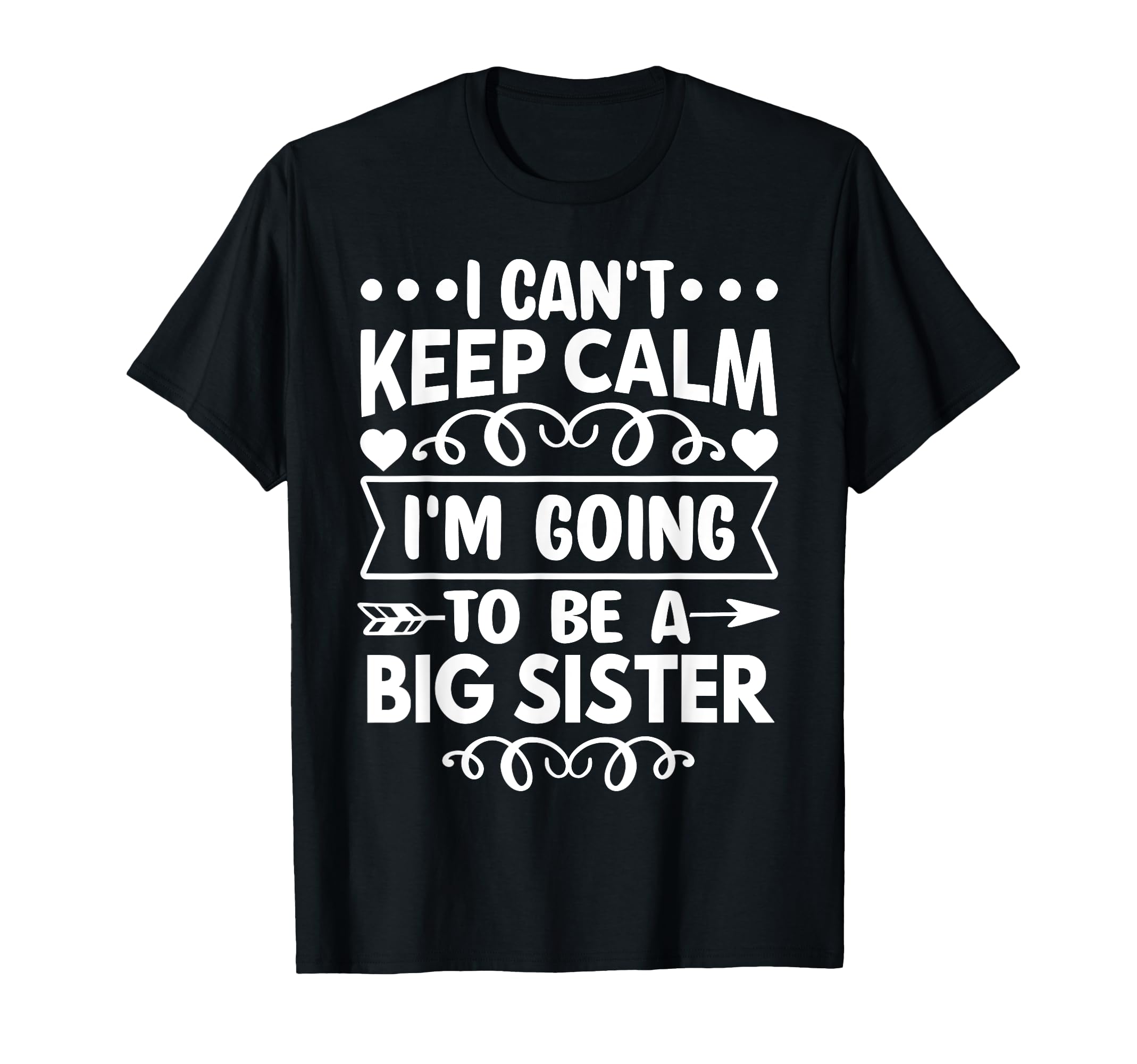 I Cant Keep Calm Im Going To Be Big Sister T-Shirt - Unique Graphic Unisex - T-Shirt, Sweatshirt, Hoodie