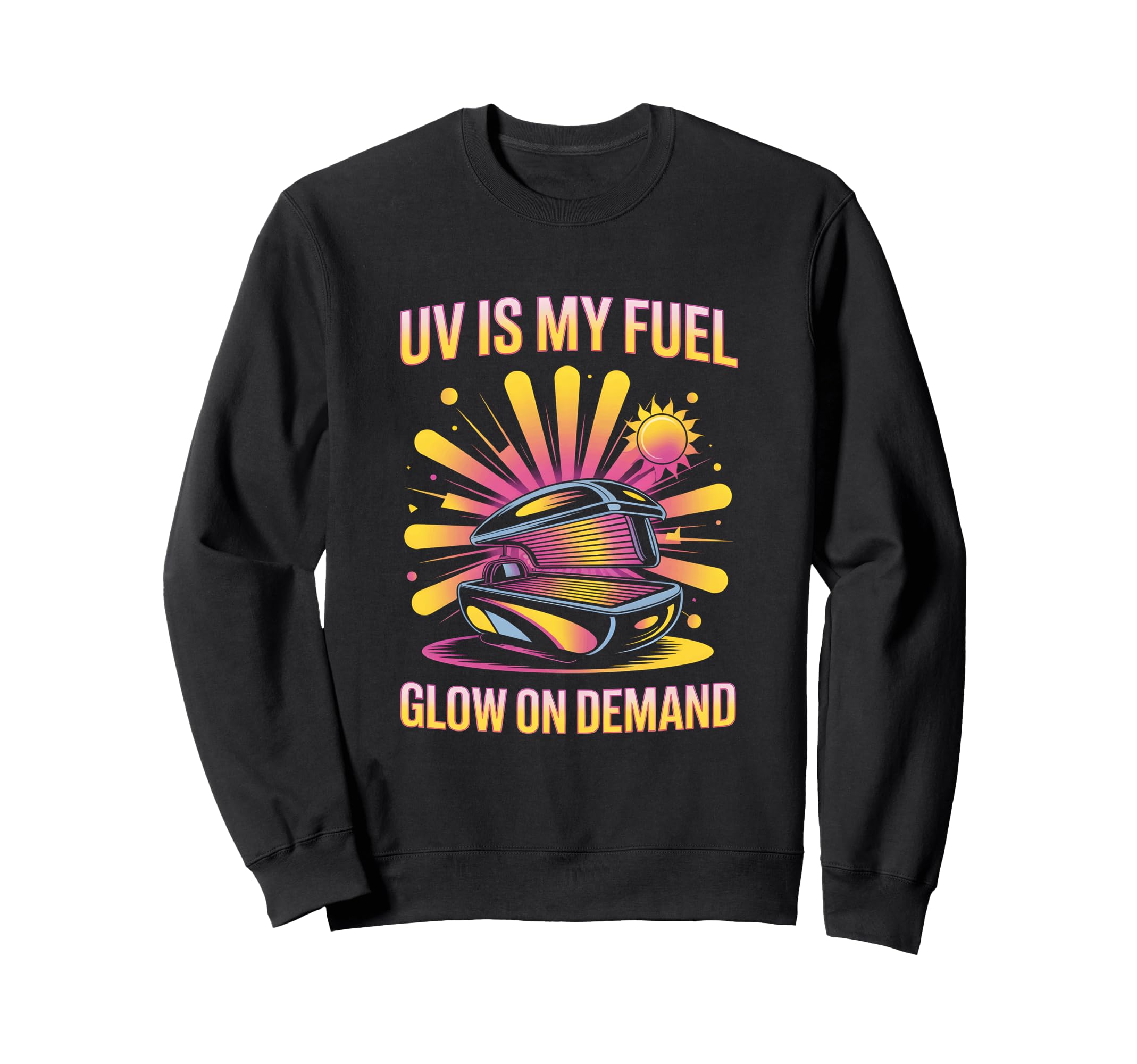 Tanning Bed Uv Is My Fuel Salon Sweatshirt - Novelty Apparel for Adults - T-Shirt, Sweatshirt, Hoodie