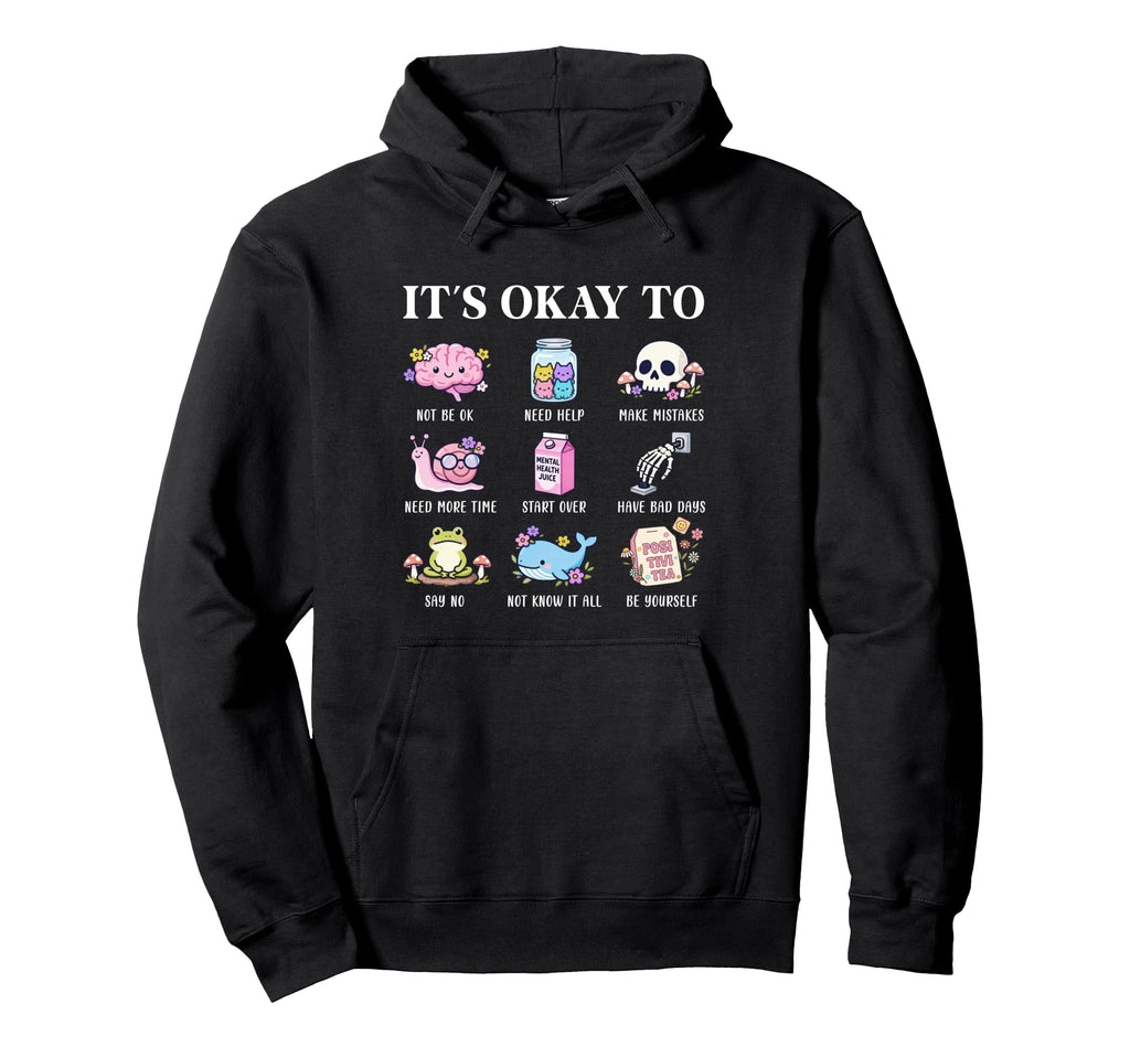 Its Okay To Positive Affirmation Mental Hoodie - Trendy Graphic Men Women - T-Shirt, Sweatshirt, Hoodie