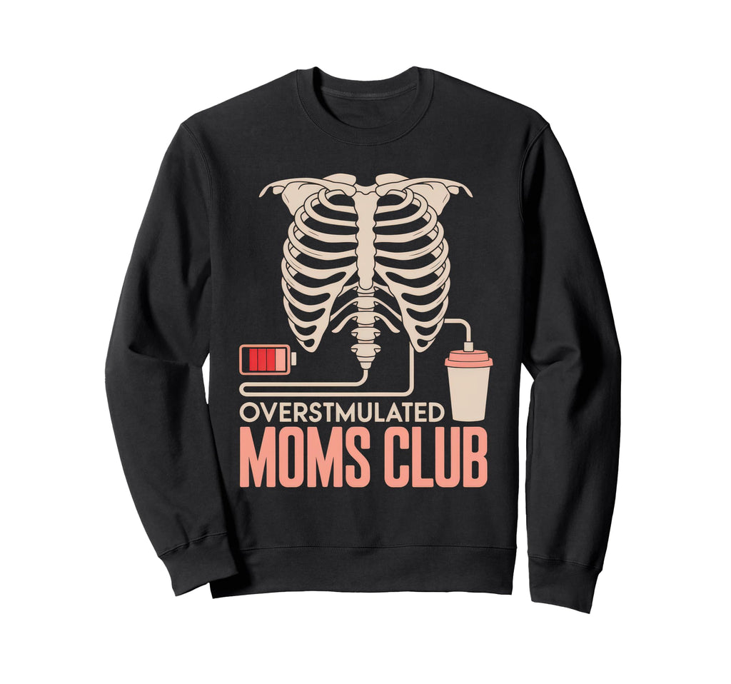 Overstimulated Moms Club Mom Sweatshirt - Fun Novelty Design Men Women - T-Shirt, Sweatshirt, Hoodie