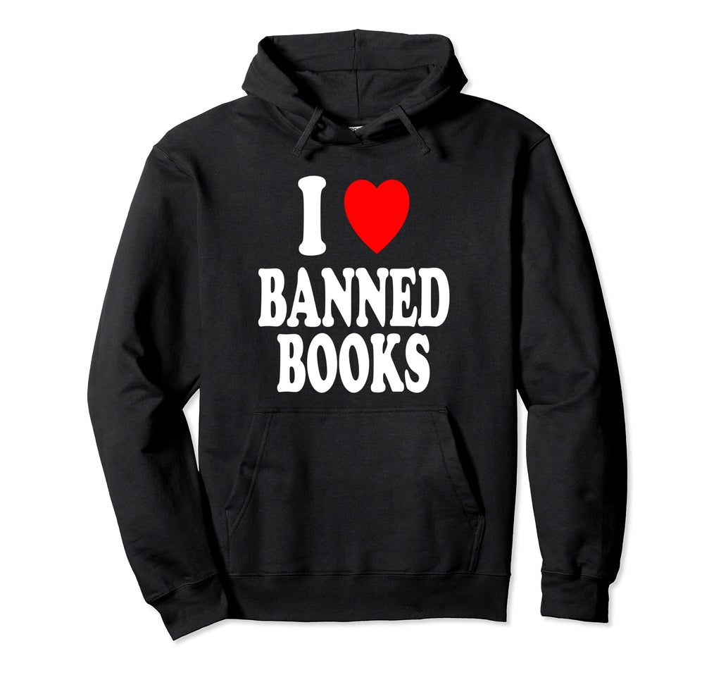 I Heart Love Banned Books Hoodie - Fun Novelty Design for Adults - T-Shirt, Sweatshirt, Hoodie