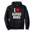 I Heart Love Banned Books Hoodie - Fun Novelty Design for Adults - T-Shirt, Sweatshirt, Hoodie