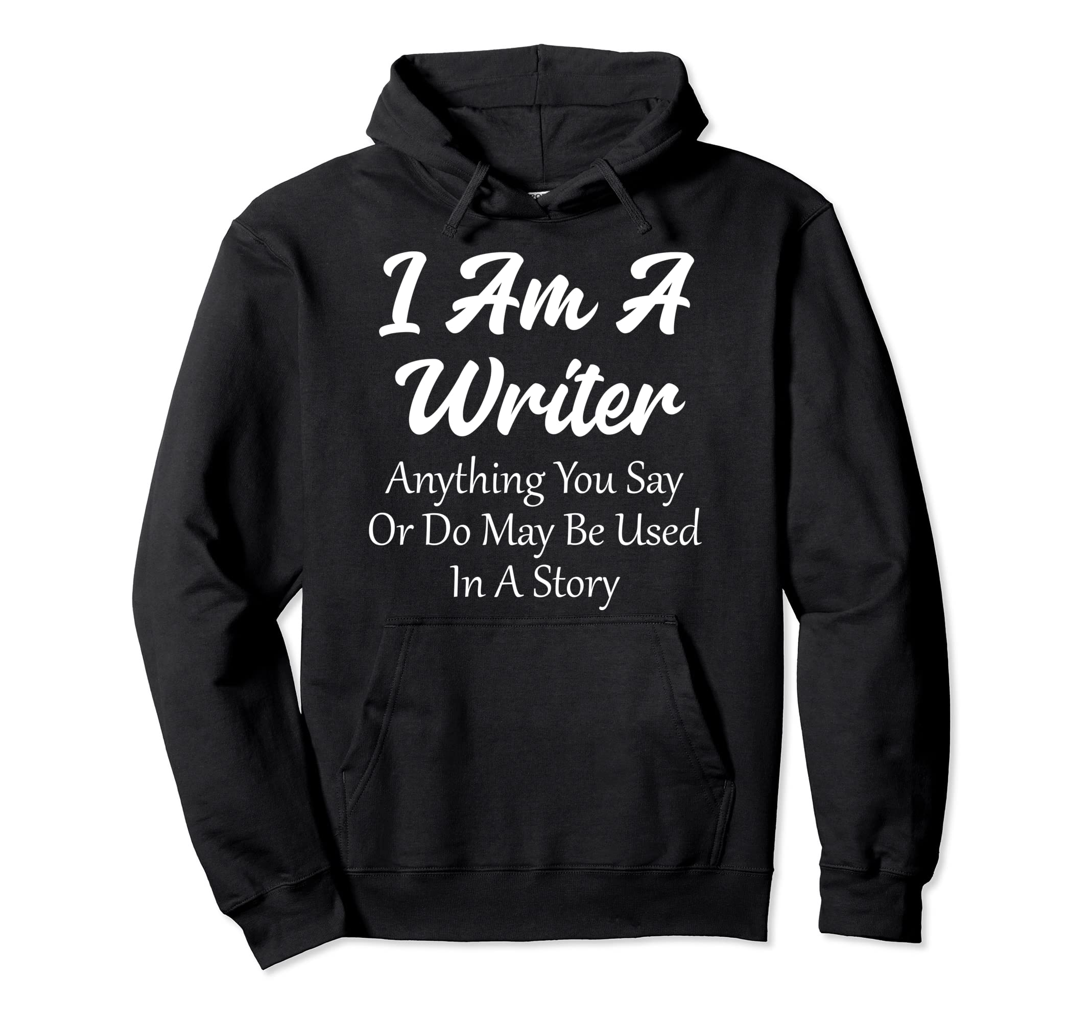 I Am Writer Funny Author Novelist Hoodie - Casual Everyday Wear Men Women - T-Shirt, Sweatshirt, Hoodie