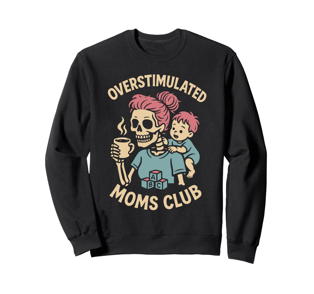 Overstimulated Moms Club Mothers Day Mom Sweatshirt - Trendy Graphic Unisex - T-Shirt, Sweatshirt, Hoodie