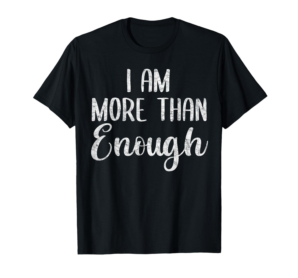 I Am More Than Enough You Are More T-Shirt - Streetwear Style for Adults - T-Shirt, Sweatshirt, Hoodie