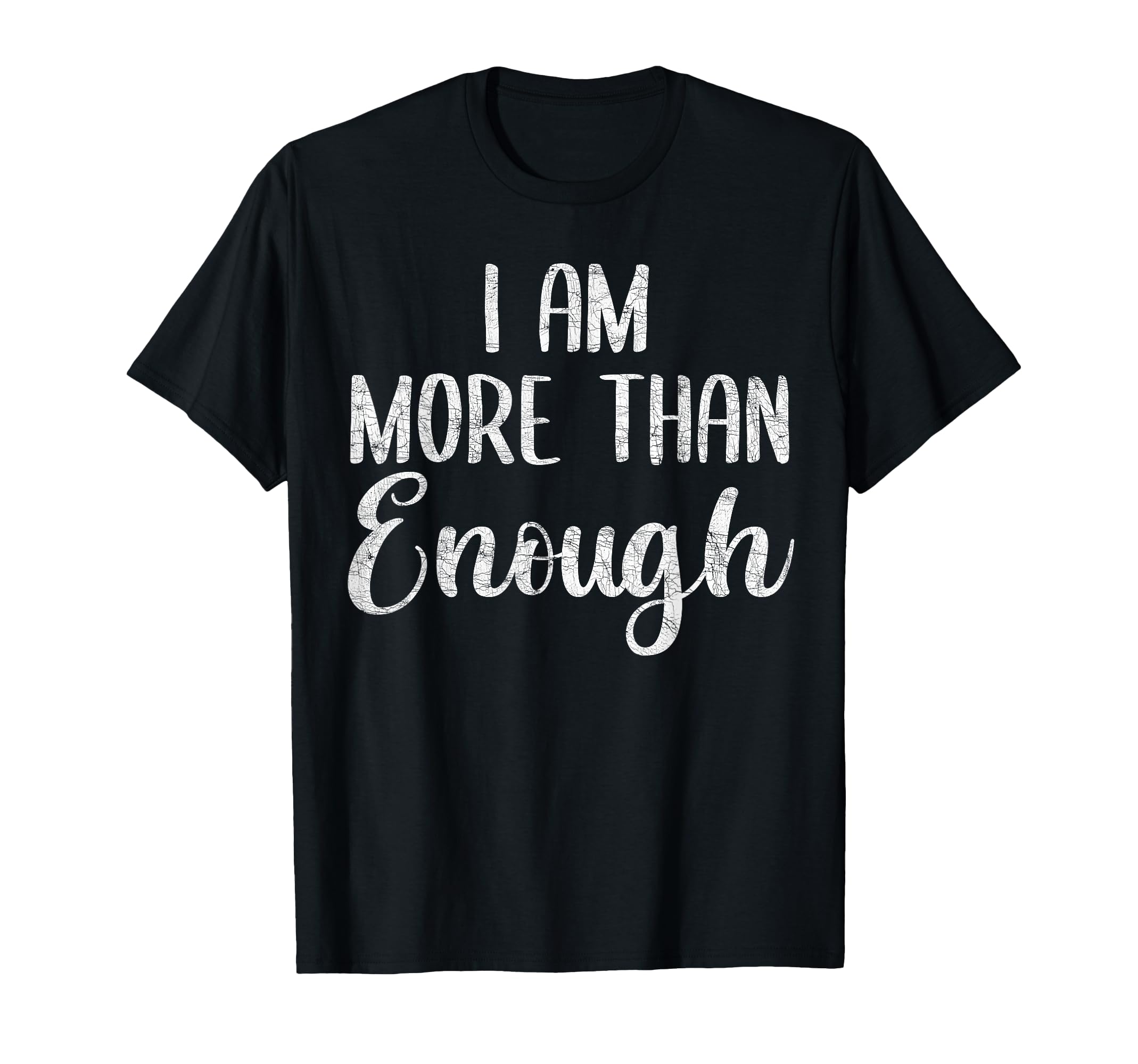 I Am More Than Enough You Are More T-Shirt - Streetwear Style for Adults - T-Shirt, Sweatshirt, Hoodie