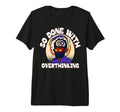 Overthinker Tired Stress T-Shirt - Fun Novelty Design Men Women - T-Shirt, Sweatshirt, Hoodie