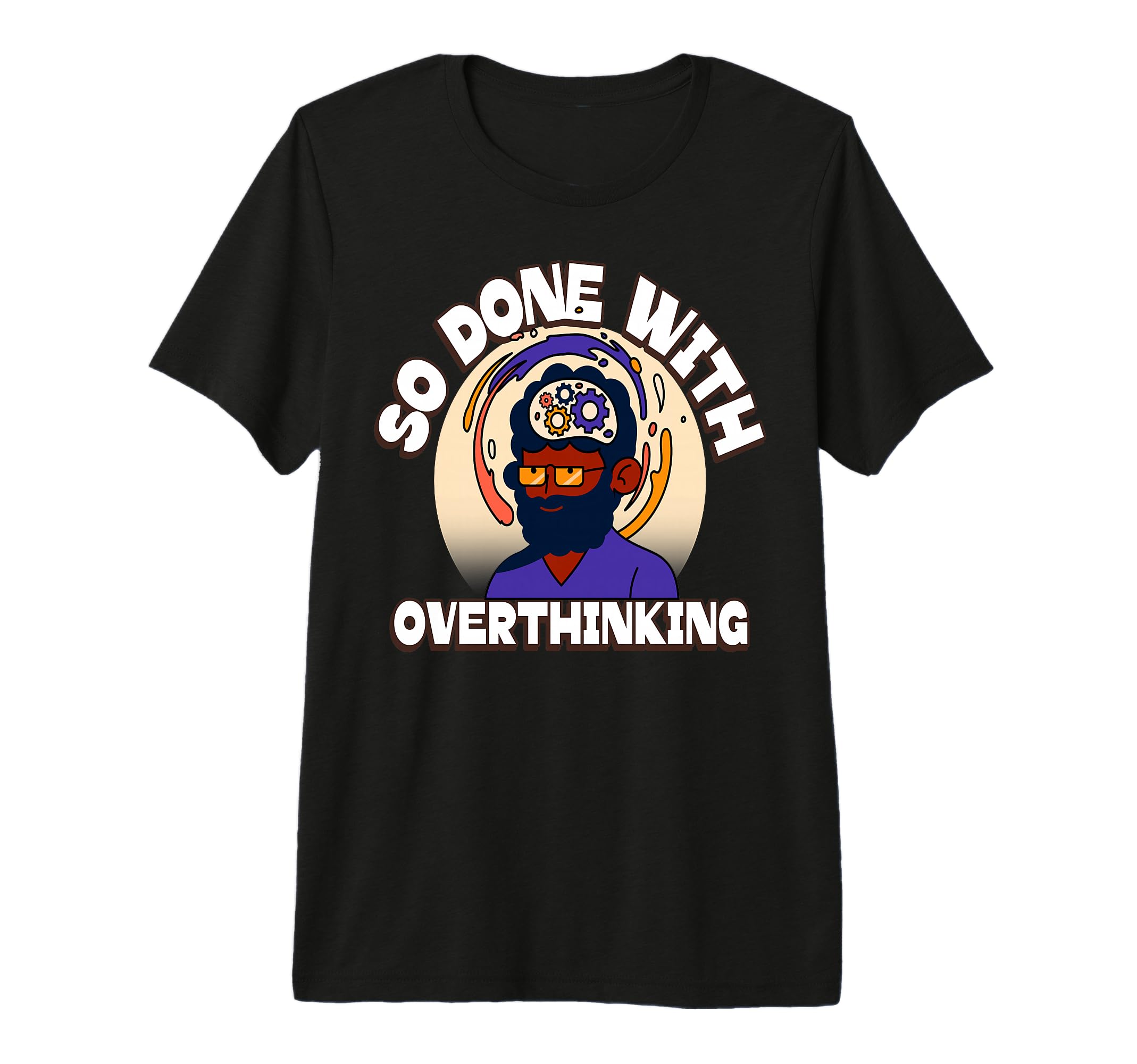 Overthinker Tired Stress T-Shirt - Fun Novelty Design Men Women - T-Shirt, Sweatshirt, Hoodie