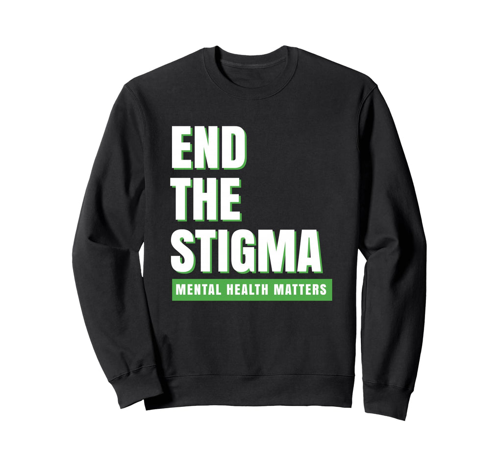 Mental Health Matters End Stigma Sweatshirt - Novelty Apparel Men Women - T-Shirt, Sweatshirt, Hoodie