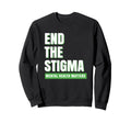 Mental Health Matters End Stigma Sweatshirt - Novelty Apparel Men Women - T-Shirt, Sweatshirt, Hoodie