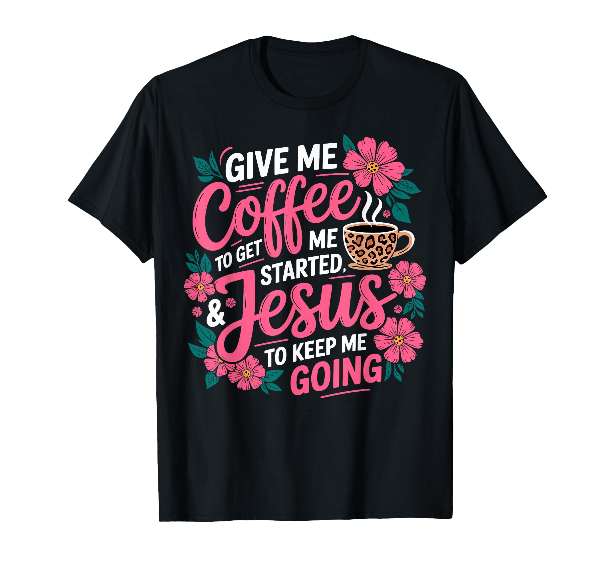 Give Me Coffee To Get Me Started T-Shirt - Novelty Apparel for Adults - T-Shirt, Sweatshirt, Hoodie