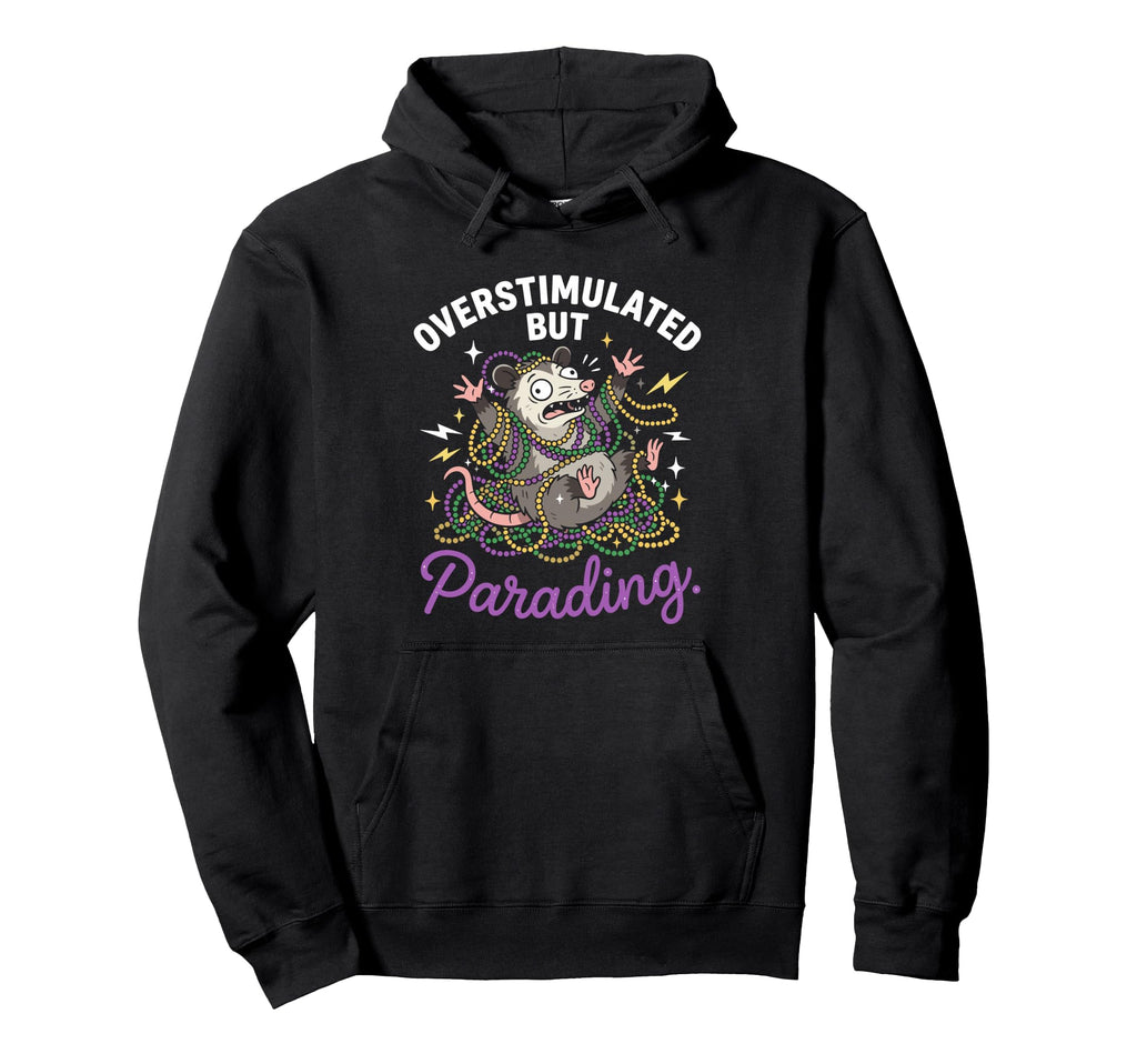 Overstimulated But Parading Nola Hoodie - Casual Everyday Wear for Adults - T-Shirt, Sweatshirt, Hoodie