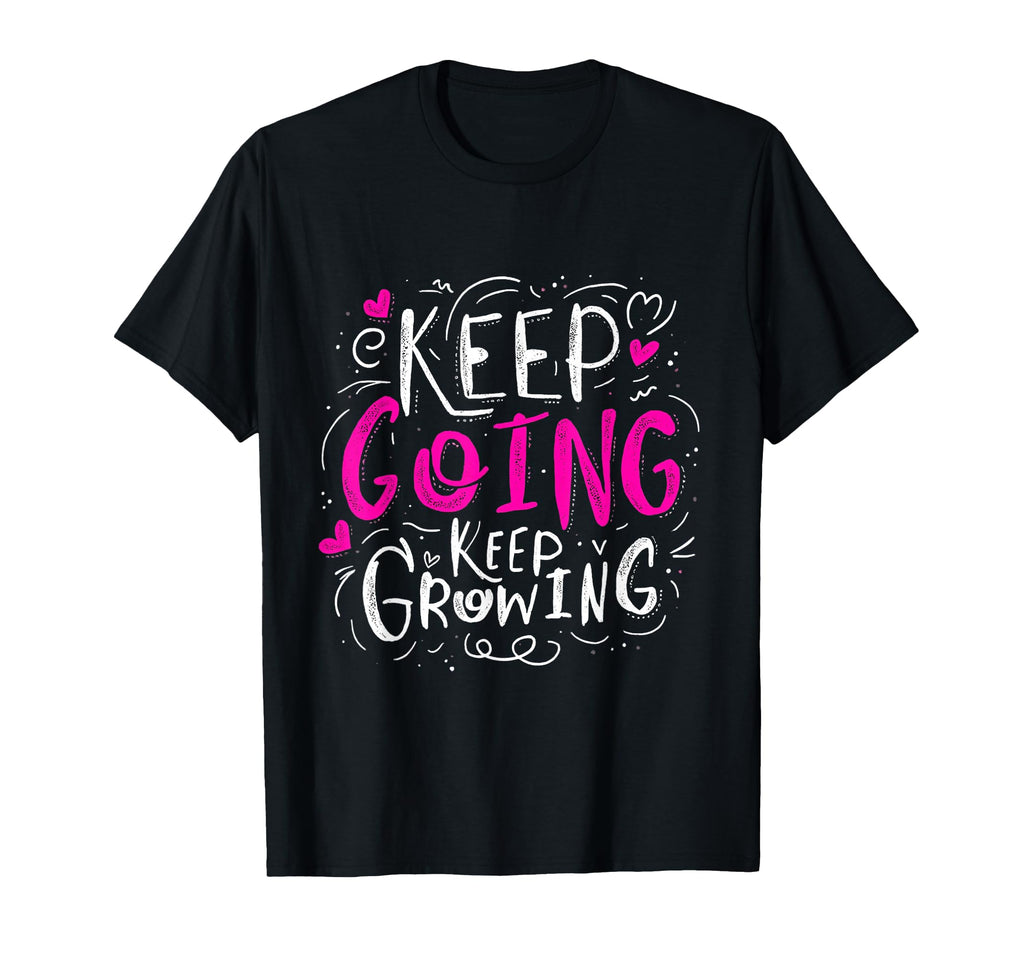 Keep Going Keep Growing Motivational T-Shirt - Minimalist Print for Adults - T-Shirt, Sweatshirt, Hoodie